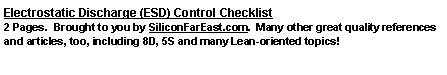Text Box: Electrostatic Discharge (ESD) Control Checklist2 Pages.  Brought to you by SiliconFarEast.com.  Many other great quality references and articles, too, including 8D, 5S and many Lean-oriented topics!